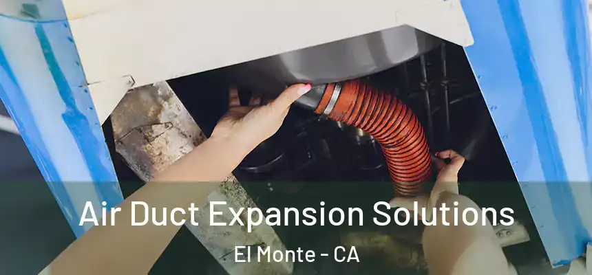  Air Duct Expansion Solutions El Monte - CA