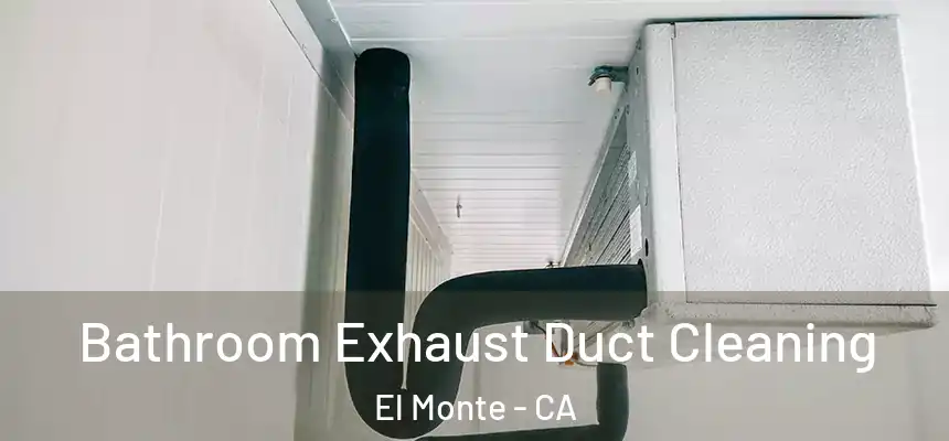  Bathroom Exhaust Duct Cleaning El Monte - CA