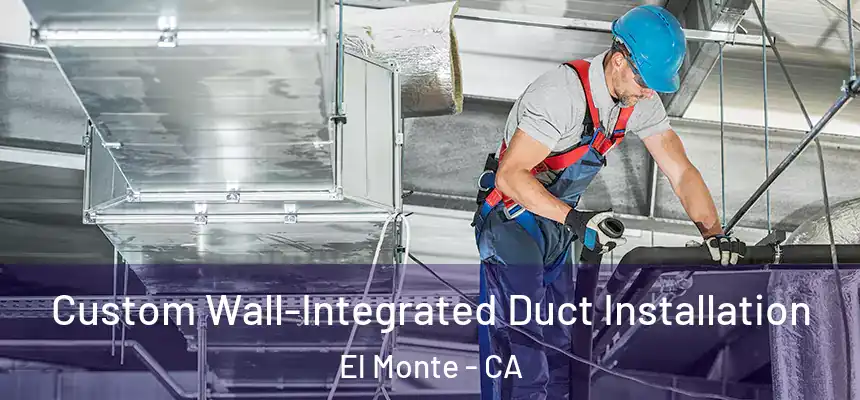  Custom Wall-Integrated Duct Installation El Monte - CA