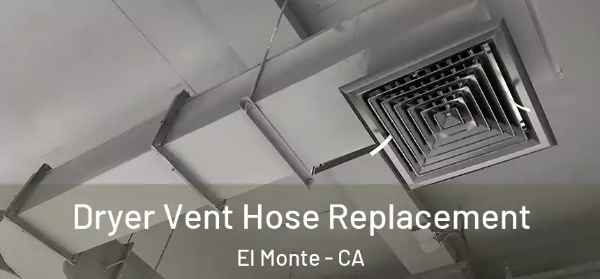  Dryer Vent Hose Replacement El Monte - CA