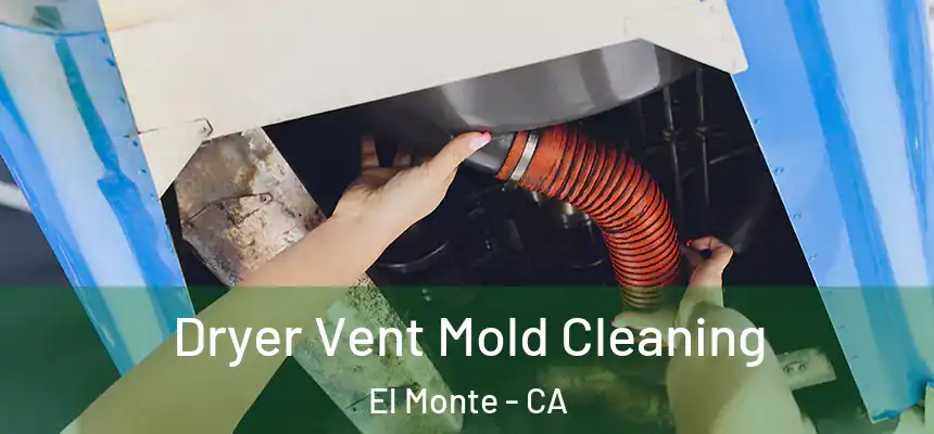 Dryer Vent Mold Cleaning El Monte - CA