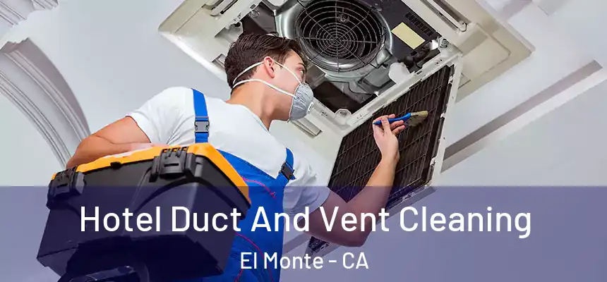  Hotel Duct And Vent Cleaning El Monte - CA