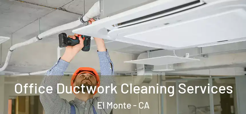  Office Ductwork Cleaning Services El Monte - CA