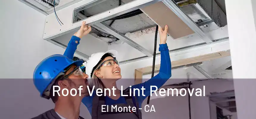 Roof Vent Lint Removal El Monte - CA