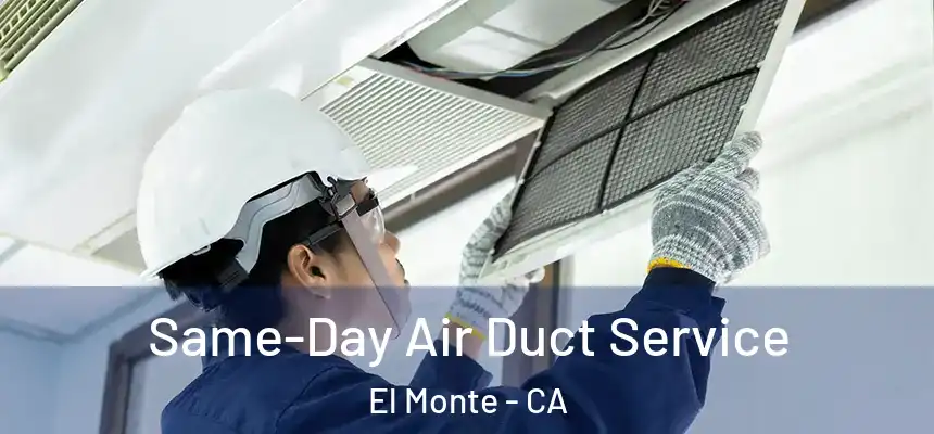  Same-Day Air Duct Service El Monte - CA