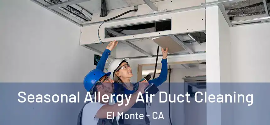  Seasonal Allergy Air Duct Cleaning El Monte - CA
