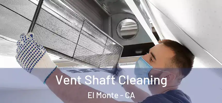  Vent Shaft Cleaning El Monte - CA