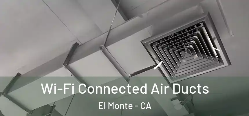  Wi-Fi Connected Air Ducts El Monte - CA
